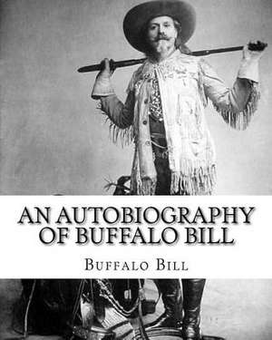 An Autobiography of Buffalo Bill. by de Buffalo Bill