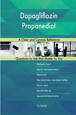 Dapagliflozin Propanediol; A Clear and Concise Reference de Blokdijk, G. J.