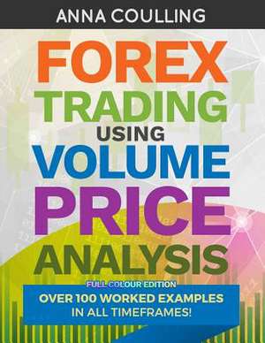 Forex Trading Using Volume Price Analysis - Full Colour Edition de Anna Coulling