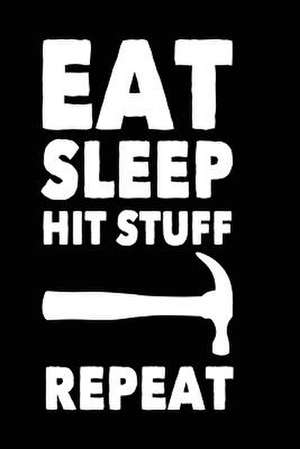 Eat Sleep Hit Stuff Repeat de Publishing, Creative Juices