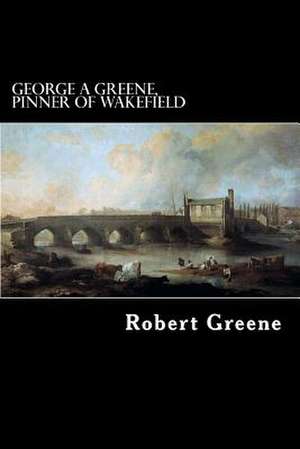 George a Greene, Pinner of Wakefield de Robert Greene