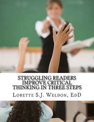 Struggling Readers Improve Critical Thinking in Three Steps de Lorette S. J. Weldon Edd