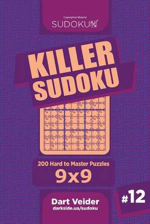 Killer Sudoku - 200 Hard to Master Puzzles 9x9 (Volume 12) de Veider, Dart