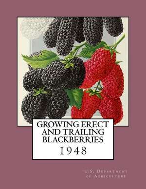 Growing Erect and Trailing Blackberries de U. S. Department of Agriculture