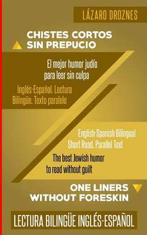 Ingles-Espanol. Lectura Bilingue. Texto Paralelo. Chistes Cortos Sin Prepucio. de Lazaro Droznes