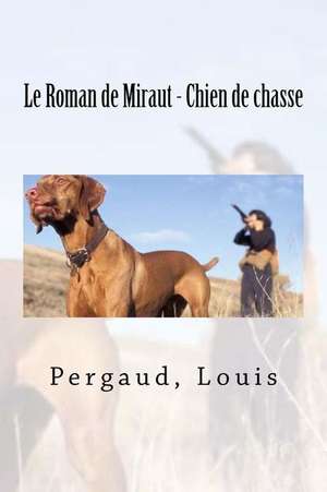 Le Roman de Miraut - Chien de Chasse de Louis, Pergaud