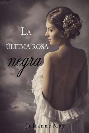 La Ultima Rosa Negra de Julianne May