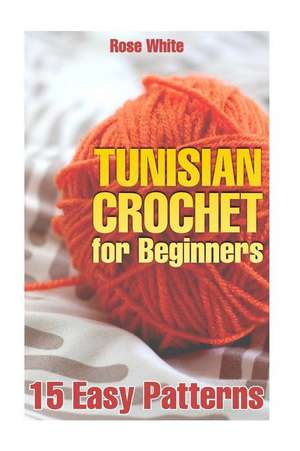 Tunisian Crochet for Beginners de Rose White