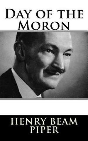 Day of the Moron de Piper, Henry Beam