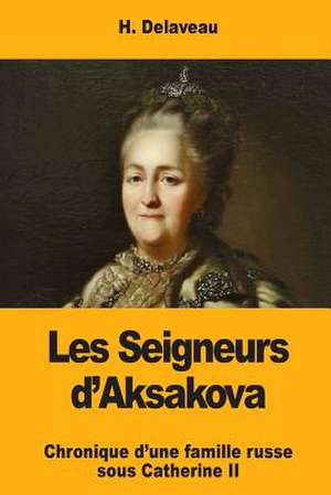 Les Seigneurs D'Aksakova de Delaveau, H.