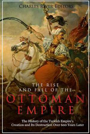 The Rise and Fall of the Ottoman Empire de Charles River Editors