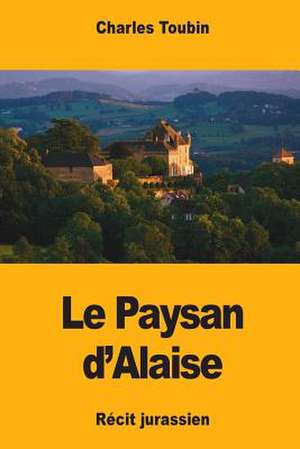 Le Paysan D'Alaise de Toubin, Charles