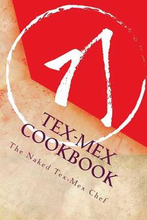 Tex-Mex Cookbook de Tex-Mex Chef, The Naked