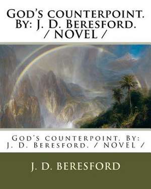 God's Counterpoint. by de J. D. Beresford