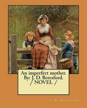 An Imperfect Mother. by de J. D. Beresford