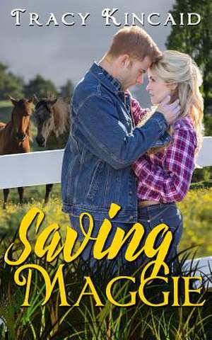 Saving Maggie de Tracy Kincaid