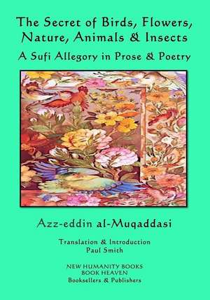 The Secret of Birds, Flowers, Nature, Animals & Insects de Al-Muqaddasi, Azz-Eddin