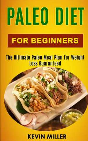 Paleo Diet for Beginners de Kevin Miller