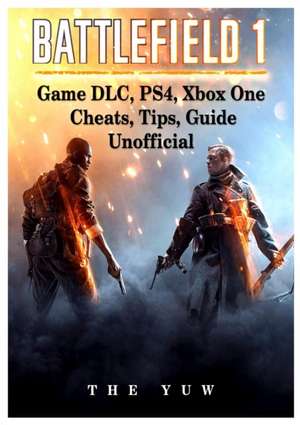 Battlefield 1 Game DLC, Ps4, Xbox One Cheats, Tips, Guide Unofficial de The Yuw