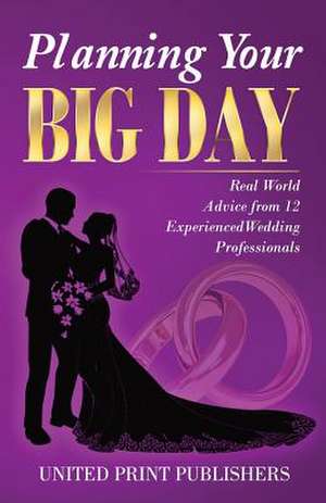 Planning Your Big Day de Publishers, United Print