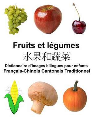 Francais-Chinois Cantonais Traditionnel Fruits Et Legumes Dictionnaire D'Images Bilingues Pour Enfants de Richard Carlson Jr