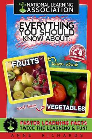 Everything You Should Know about Fruits and Vegetables de Anne Richards