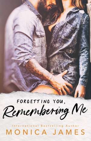 Forgetting You, Remembering Me de Monica James