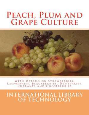 Peach, Plum and Grape Culture de International Library of Technology