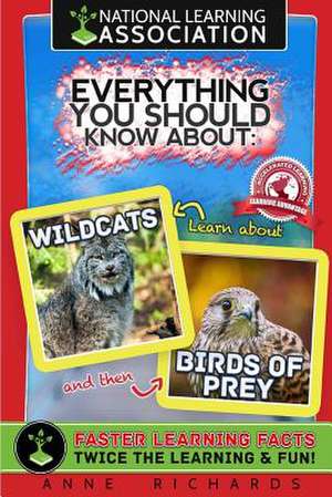 Everything You Should Know about Wildcats and Birds of Prey de Anne Richards