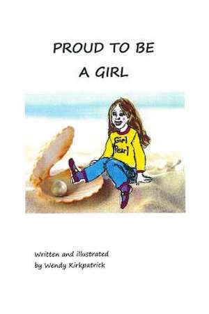 Proud to Be a Girl de Wendy Kirkpatrick