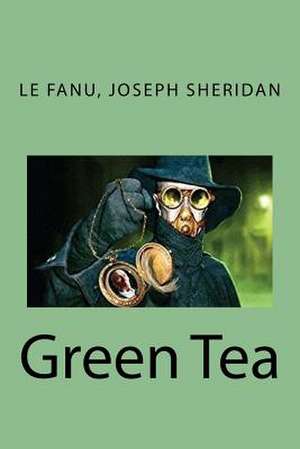 Green Tea de Le Fanu Joseph Sheridan