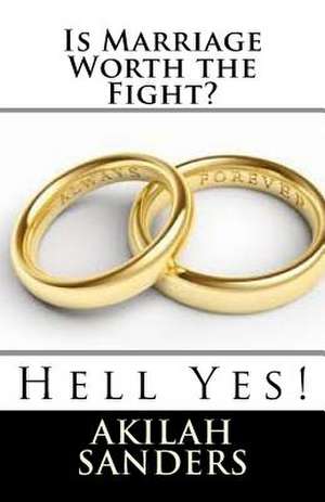 Is Marriage Worth the Fight? de Sanders, Akilah