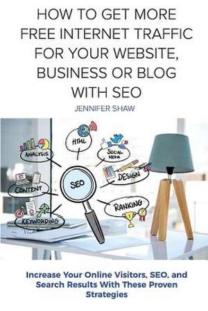 How to Get More Free Internet Traffic for Your Website, Business or Blog with Seo de Jennifer Shaw