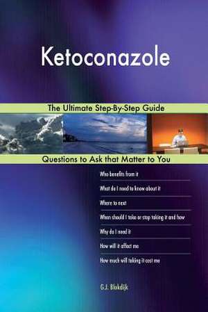 Ketoconazole; The Ultimate Step-By-Step Guide de Blokdijk, G. J.