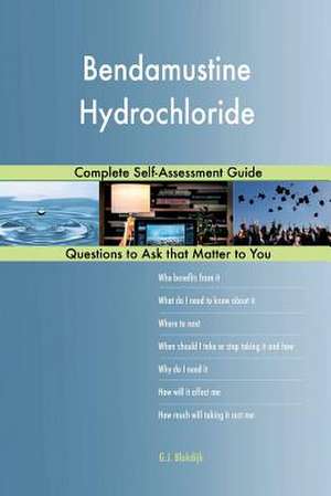 Bendamustine Hydrochloride; Complete Self-Assessment Guide de Blokdijk, G. J.