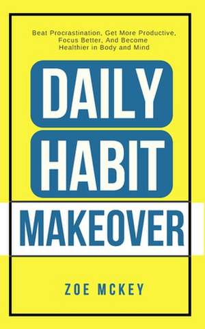 Daily Habit Makeover de Zoe McKey