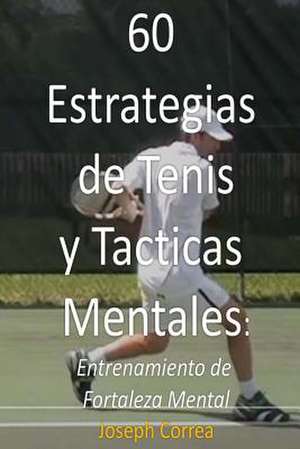 60 Estrategias de Tenis y Tacticas Mentales de Joseph Correa