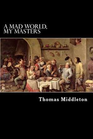 A Mad World, My Masters de Thomas Middleton