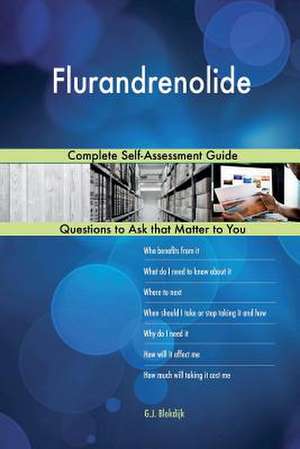 Flurandrenolide; Complete Self-Assessment Guide de Blokdijk, G. J.