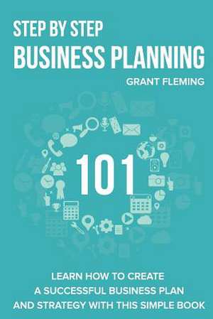 Step by Step Business Planning 101 de Grant Fleming