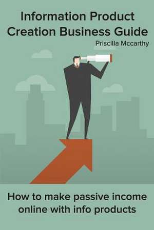 Information Product Creation Business Guide de McCarthy, Priscilla