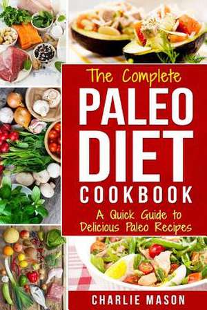 The Complete Paleo Diet Cookbook de Mason, Charlie