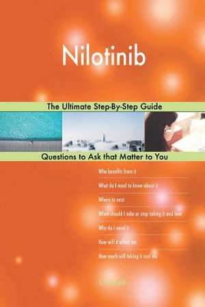 Nilotinib; The Ultimate Step-By-Step Guide de Blokdijk, G. J.