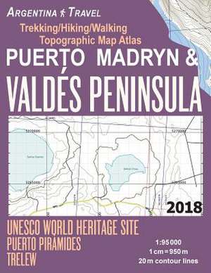 Puerto Madryn & Valdes Peninsula Trekking/Hiking/Walking Topographic Map Atlas UNESCO World Heritage Site Puerto Piramides Trelew Argentina Travel 1 de Mazitto, Sergio