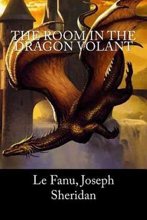 The Room in the Dragon Volant de Le Fanu Joseph Sheridan