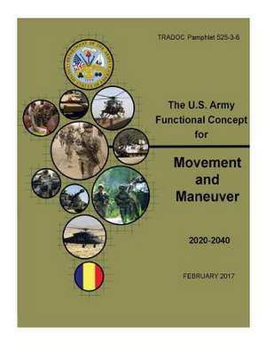 Tradoc Pamphlet 525-3-6, the U.S. Army Functional Concept for Movement and Maneuver Afc-MM Feb 2017 de United States Government Us Army