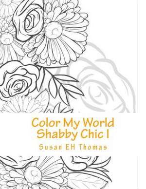 Color My World Shabby Chic de Thomas, Susan Eh