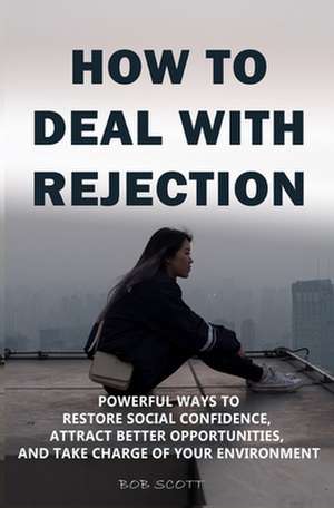 How to Deal with Rejection de Bob Scott