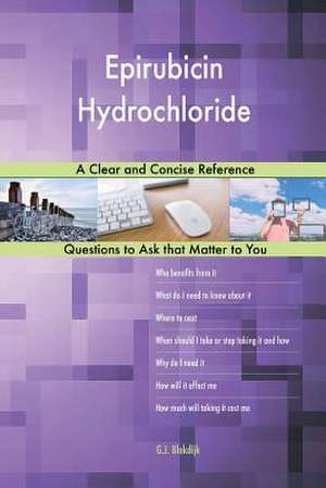 Epirubicin Hydrochloride; A Clear and Concise Reference de Blokdijk, G. J.