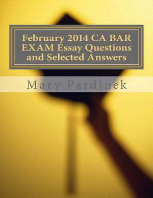 February 2014 CA Bar Exam Essay Questions and Selected Answers de Pardinek, Mary T.